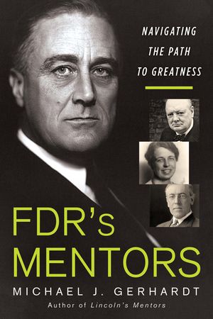 FDR's Mentors Navigating the Path to Greatness