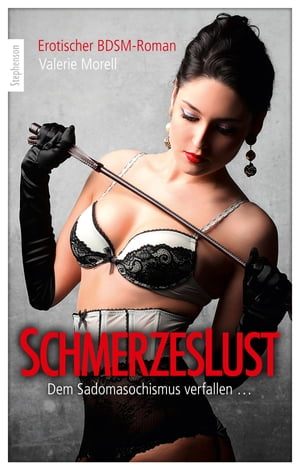 SchmerzeslustDem Sadomasochismus verfallen …【電子書籍】[ Valerie Morell ]