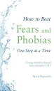 How to Beat Fears and Phobias A Brief, Evidence-based Self-help Treatment【電子書籍】 Mark Papworth