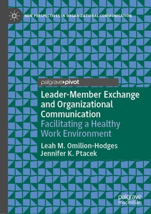 Leader-Member Exchange and Organizational Communication Facilitating a Healthy Work Environment【電子書籍】 Leah M. Omilion-Hodges