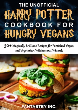 The Unofficial Harry Potter Cookbook for Hungry Vegans