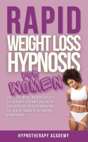 Rapid Weight Loss Hypnosis for Women: How To Lose Weight With Self-Hypnosis. Stop Emotional Eating and Overeating with The Power of Hypnotherapy & Gastric Band Hypnosis