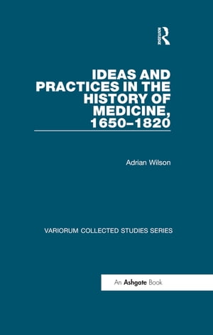 Ideas and Practices in the History of Medicine, 1650–1820