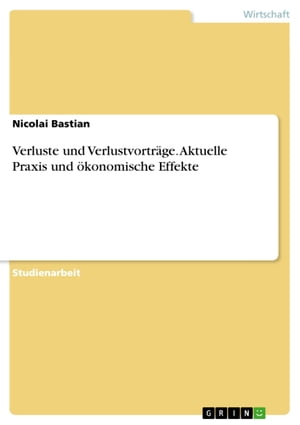 Verluste und Verlustvorträge. Aktuelle Praxis und ökonomische Effekte