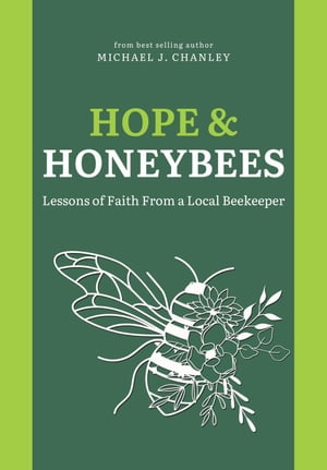Hope & Honeybees: Lessons of Faith From a Local Beekeeper