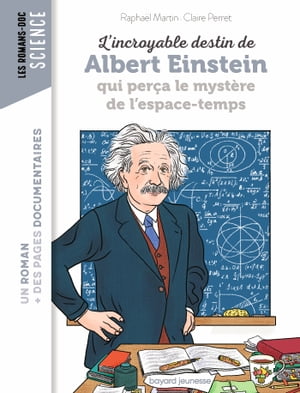 L'incroyable destin d'Albert Einstein qui per?a le myst?re de l'espace-temps