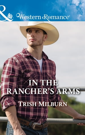 In The Rancher's Arms (Blue Falls, Texas, Book 10) (Mills & Boon Western Romance)