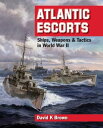 Atlantic Escorts Ships, Weapons Tactics in World War II【電子書籍】 David K. Brown