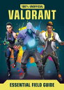 Valorant: Essential Guide 100% Unofficial【電子書籍】[ Daniel Lipscombe ]