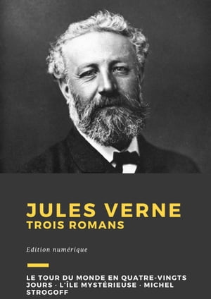 Jules Verne Trois romans : Le Tour du monde en quatre-vingts jours, L’?le myst?rieuse, Michel Strogoff【電子書籍】[ Jules Verne ]