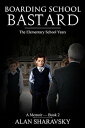 Boarding School Bastard 2: The Elementary School Years Boarding School Bastard, #2【電子書籍】[ Alan Sharavsky ]