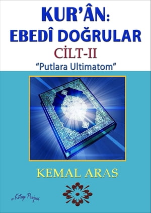 Kur’ân: Ebedî Doğrular “Putlara Ultimatom” Cilt II