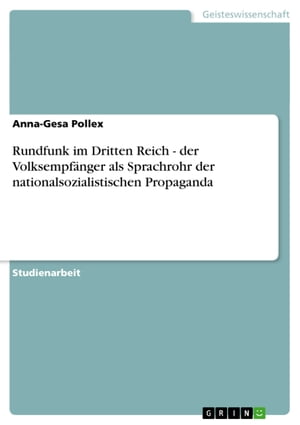 Rundfunk im Dritten Reich - der Volksempfänger als Sprachrohr der nationalsozialistischen Propaganda