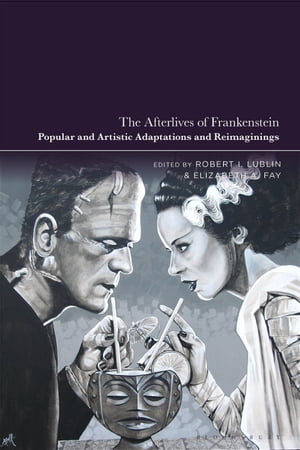 The Afterlives of Frankenstein Popular and Artistic Adaptations and Reimaginings