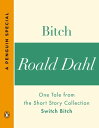 Bitch One Tale from the Short Story Collection Switch Bitch (A Penguin Special)【電子書籍】 Roald Dahl