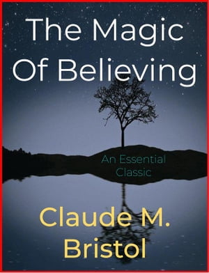 The Magic Of BelievingŻҽҡ[ Claude M. Bristol ]