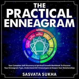 The Practical Enneagram Your Complete Self-Discovery &Spiritual Growth Workbook To Discover Your Enneagram Type, Understand All 9 Enneatypes &Deepen Your RelationshipsŻҽҡ[ Sasvata Sukha ]