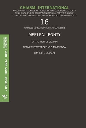 Chiasmi International 16 MERLEAU-PONTY ENTRE HIER ET DEMAIN / BETWEEN YESTERDAY AND TOMORROW / TRA IERI E DOMANI【電子書籍】 Aa. Vv.