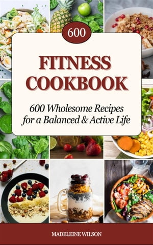 Fitness Cookbook: 600 Wholesome Recipes for a Balanced and Active LifeŻҽҡ[ Madeleine Wilson ]