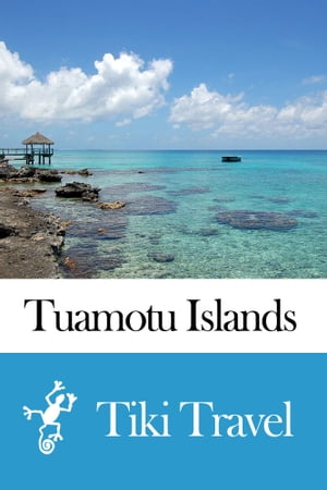 Tuamotu Islands (French Polynesia) Travel Guide - Tiki Travel