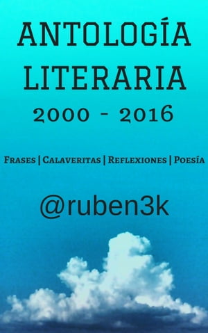 Antología Literaria 2000-2016 (@ruben3k)