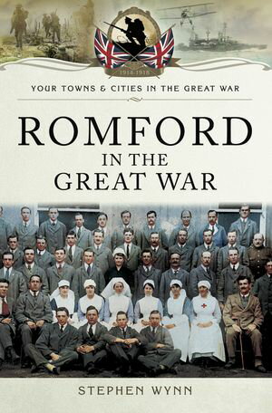 Romford in the Great War【電子書籍】[ Stephen Wynn ]