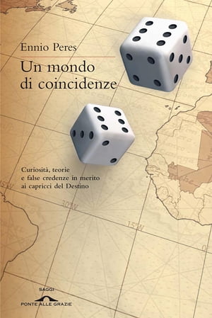 Un mondo di coincidenze Curiosit?, teorie e false credenze in merito ai capricci del Destino