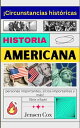 Historia Americana: ?Circunstancias hist?ricas, personas importantes, sitios importantes y m?s!