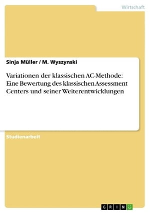 Variationen der klassischen AC-Methode: Eine Bewertung des klassischen Assessment Centers und seiner Weiterentwicklungen