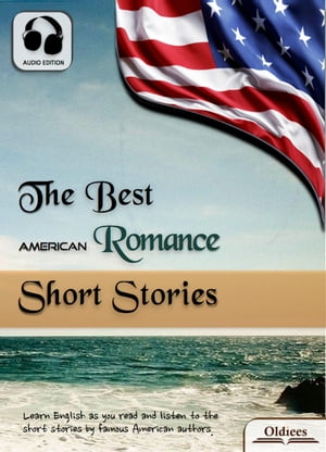 The Best American Romance Short Stories American Short Stories for English Learners, Children(Kids) and Young Adults【電子書籍】 Oldiees Publishing