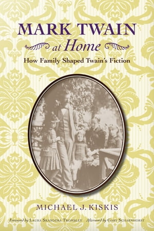 Mark Twain at Home How Family Shaped Twains FictionŻҽҡ[ Michael J....