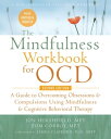 The Mindfulness Workbook for OCD A Guide to Overcoming Obsessions and Compulsions Using Mindfulness and Cognitive Behavioral Therapy