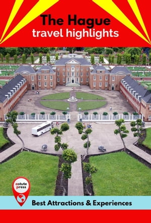 The Hague Travel Highlights Best Attractions & Experiences【電子書籍】[ Suzanne Sutherland ]