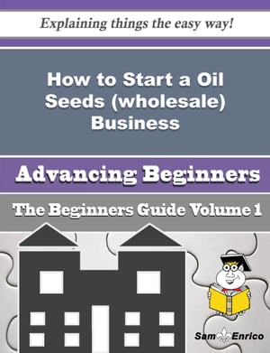 How to Start a Oil Seeds (wholesale) Business (Beginners Guide)
