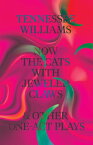 Now the Cats With Jeweled Claws & Other One-Act Plays【電子書籍】[ Tennessee Williams ]