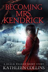 Becoming Mrs. Kendrick: A Realm Walker Short Story【電子書籍】[ Kathleen Collins ]