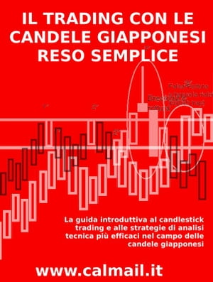 IL TRADING CON LE CANDELE GIAPPONESI RESO SEMPLICE - La guida introduttiva al candlestick trading e alle strategie di analisi tecnica pi? efficaci nel campo delle candele giapponesi.