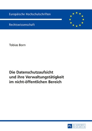 Die Datenschutzaufsicht und ihre Verwaltungstaetigkeit im nicht-oeffentlichen Bereich