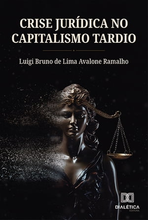 Crise Jur?dica no Capitalismo TardioŻҽҡ[ Luigi Bruno de Lima Avalone Ramalho ]