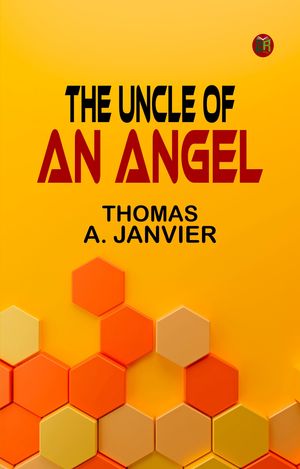 ŷKoboŻҽҥȥ㤨The Uncle of an AngelŻҽҡ[ THOMAS A. JANVIER ]פβǤʤ158ߤˤʤޤ