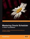 Mastering Oracle Scheduler in Oracle 11g Databases【電子書籍】[ Ronald Rood ]