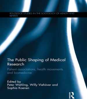 The Public Shaping of Medical Research Patient Associations, Health Movements and Biomedicine【電子書籍】