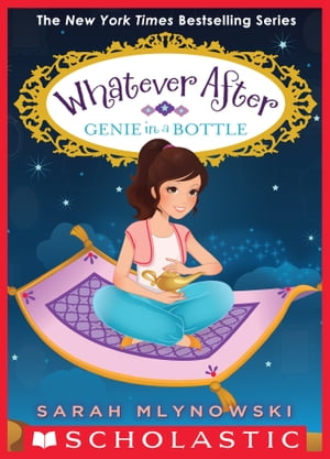 Genie in a Bottle (Whatever After 9)【電子書籍】 Sarah Mlynowski