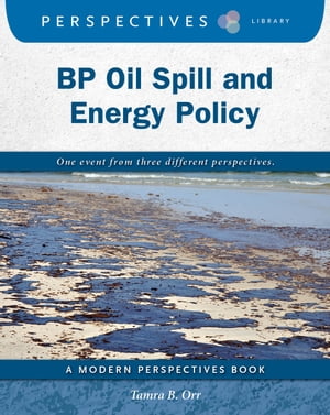 BP Oil Spill and Energy Policy【電子書籍】[ Tamra B. Orr ]