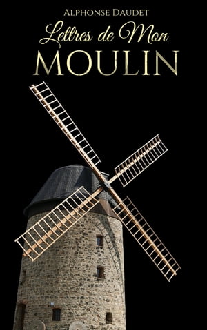 Lettres de mon Moulin【電子書籍】[ Alphonse Daudet ]