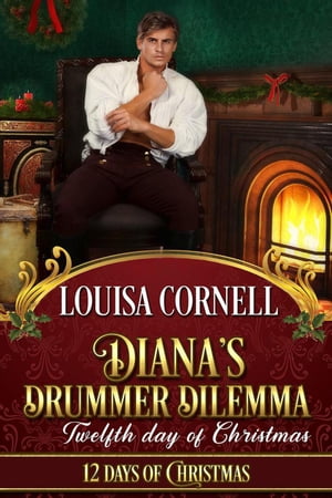 Diana's Drummer Dilemma Twelve Days of Christmas【電子書籍】[ Louisa Cornell ]