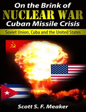 On the Brink of Nuclear War: Cuban Missile Crisis - Soviet Union, Cuba and the United States