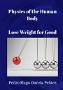 Physics of the Human Body Lose Weight for Good.【電子書籍】 PEDRO HUGO GARC A PEL EZ