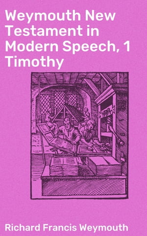 Weymouth New Testament in Modern Speech, 1 Timothy