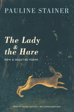 The Lady & the Hare New & Selected Poems【電子書籍】[ Pauline Stainer ]
